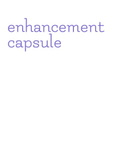 enhancement capsule