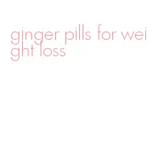 ginger pills for weight loss