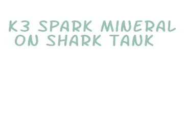 k3 spark mineral on shark tank