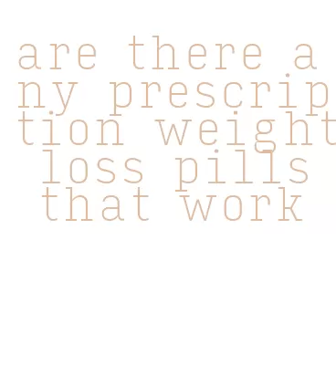 are there any prescription weight loss pills that work