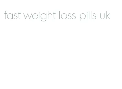 fast weight loss pills uk