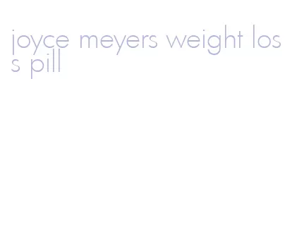 joyce meyers weight loss pill