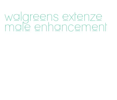 walgreens extenze male enhancement