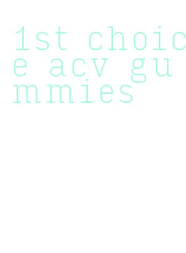 1st choice acv gummies