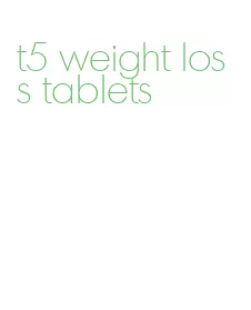 t5 weight loss tablets