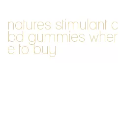 natures stimulant cbd gummies where to buy