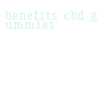 benefits cbd gummies