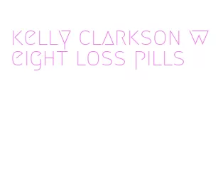 kelly clarkson weight loss pills