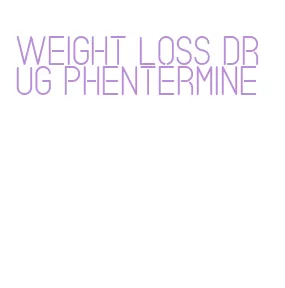 weight loss drug phentermine