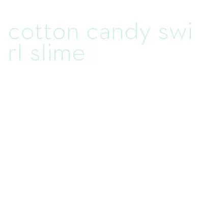 cotton candy swirl slime