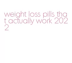 weight loss pills that actually work 2022