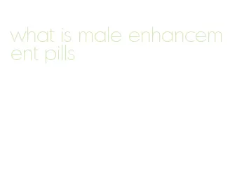 what is male enhancement pills