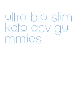 ultra bio slim keto acv gummies