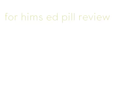 for hims ed pill review