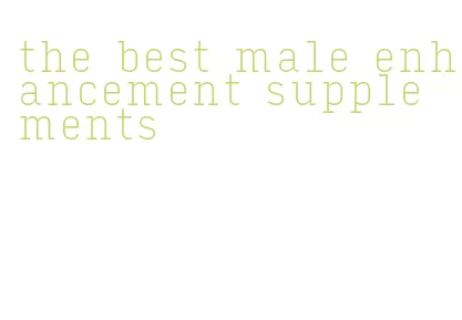 the best male enhancement supplements