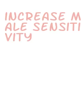 increase male sensitivity