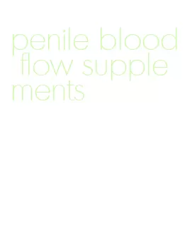 penile blood flow supplements