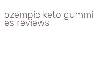 ozempic keto gummies reviews