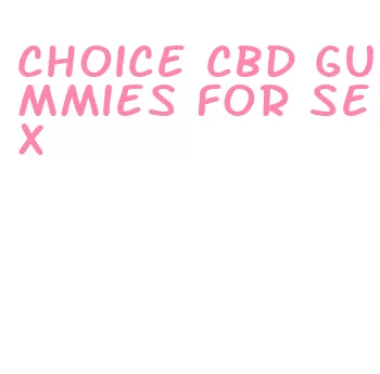 choice cbd gummies for sex