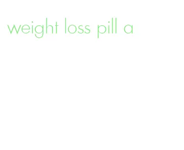 weight loss pill a