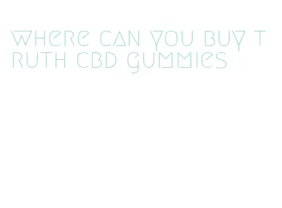 where can you buy truth cbd gummies