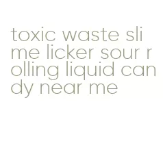 toxic waste slime licker sour rolling liquid candy near me