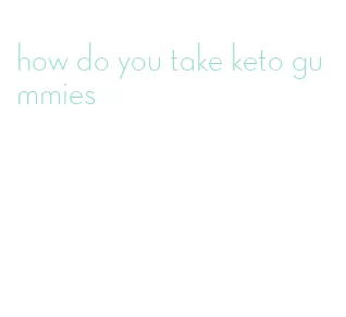 how do you take keto gummies