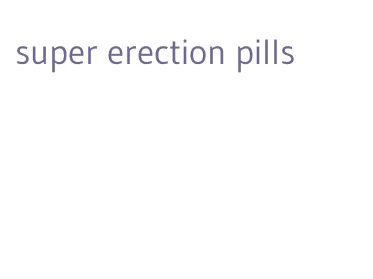 super erection pills