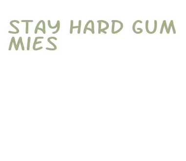 stay hard gummies