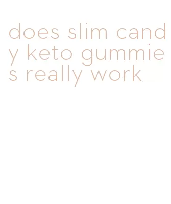 does slim candy keto gummies really work