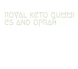 royal keto gummies and oprah