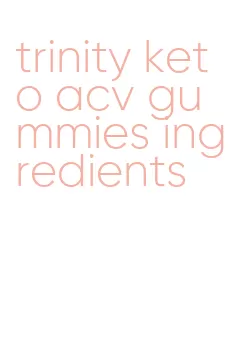 trinity keto acv gummies ingredients