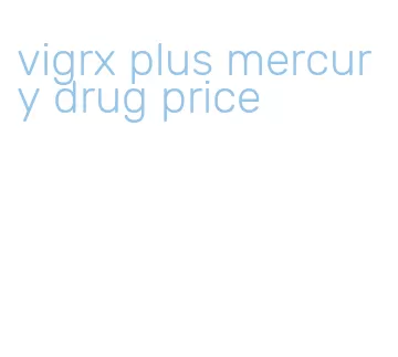 vigrx plus mercury drug price