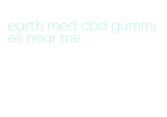 earth med cbd gummies near me