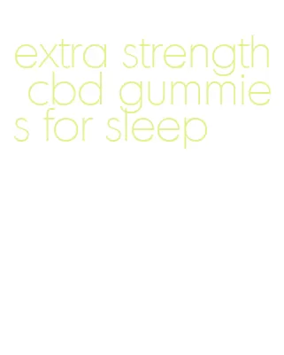 extra strength cbd gummies for sleep