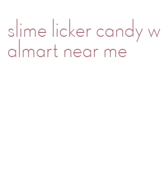 slime licker candy walmart near me