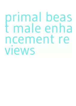 primal beast male enhancement reviews