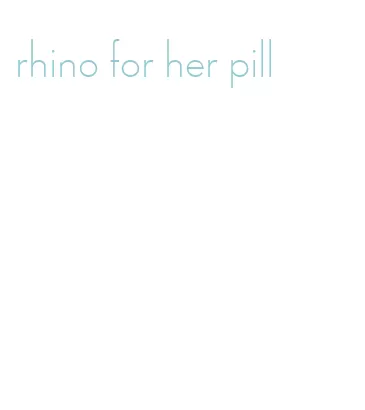 rhino for her pill