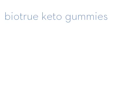 biotrue keto gummies