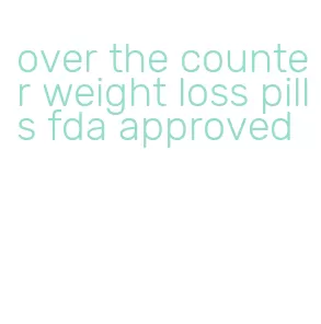 over the counter weight loss pills fda approved