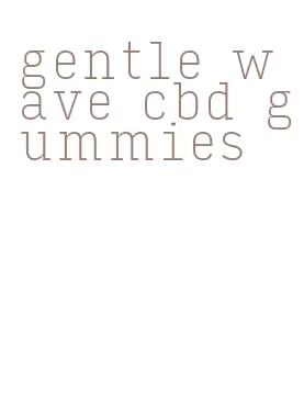 gentle wave cbd gummies