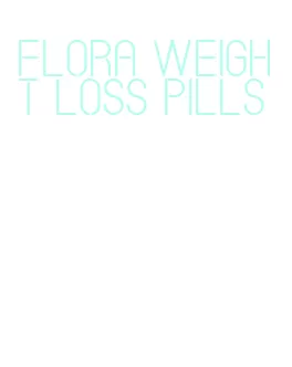 flora weight loss pills