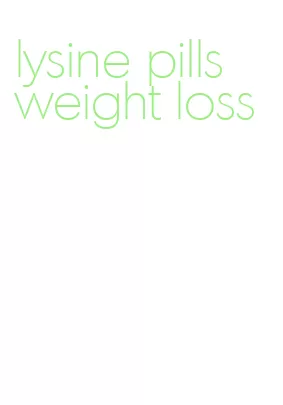 lysine pills weight loss