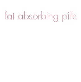 fat absorbing pills