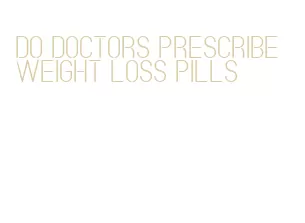 do doctors prescribe weight loss pills