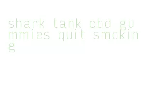 shark tank cbd gummies quit smoking