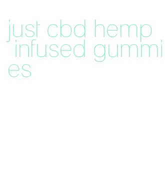 just cbd hemp infused gummies