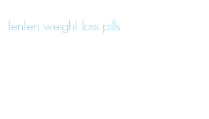 fenfen weight loss pills