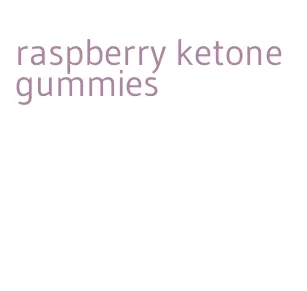 raspberry ketone gummies