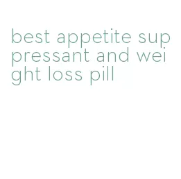 best appetite suppressant and weight loss pill